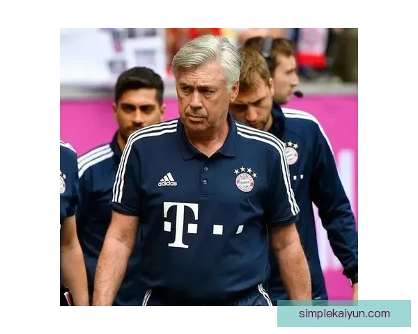 安切洛蒂足球哲学在新赛季中展现出持续提升的竞争力分析